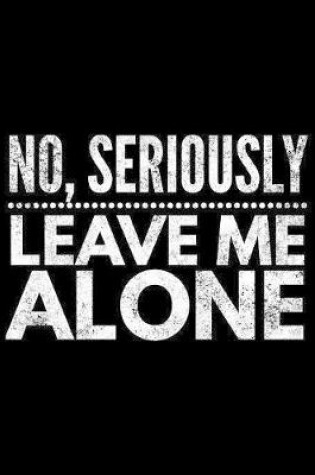 Cover of No seriously leave me alone