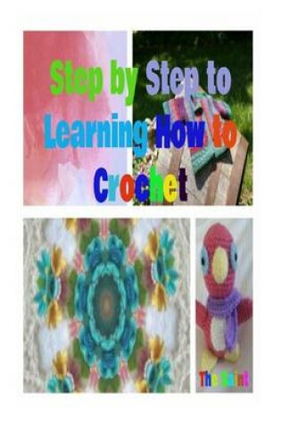 Cover of Step by Step to Learning How to Crochet