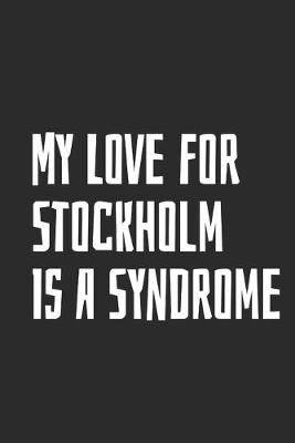 Book cover for My Love For Stockholm Is A Syndrome