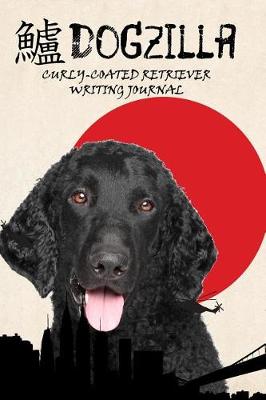 Book cover for Dogzilla Curly-Coated Retriever Writing Journal