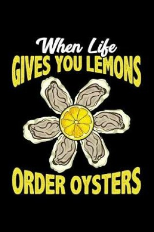 Cover of When Life Gives You Lemons Order Oysters