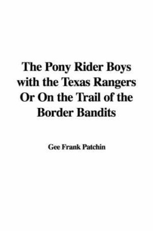 Cover of The Pony Rider Boys with the Texas Rangers or on the Trail of the Border Bandits