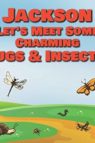 Cover of Jackson Let's Meet Some Charming Bugs & Insects!