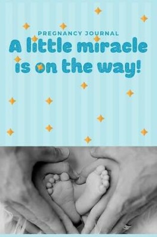 Cover of Pregnancy Journal A little miracle is on the way