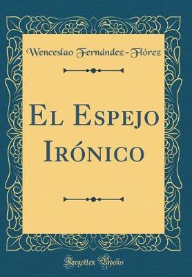 Book cover for El Espejo Irónico (Classic Reprint)