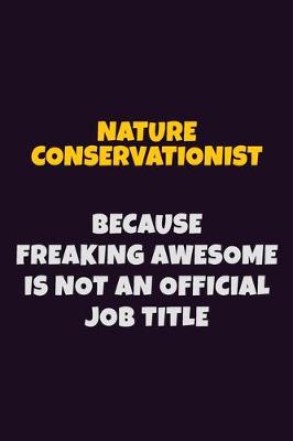 Book cover for Nature Conservationist, Because Freaking Awesome Is Not An Official Job Title