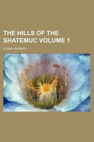 Cover of The Hills of the Shatemuc Volume 1