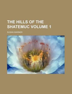 Book cover for The Hills of the Shatemuc Volume 1