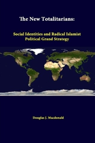 Cover of The New Totalitarians: Social Identities and Radical Islamist Political Grand Strategy