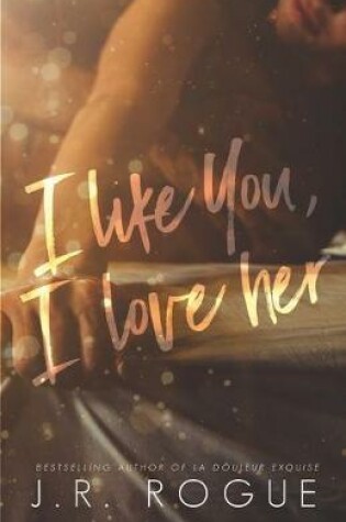 Cover of I Like You, I Love Her