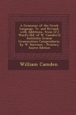 Cover of A Grammar of the Greek Langauge, Tr. and Revised, with Additions, from [J.] Ward's [Ed. of W. Camden's] Institutio Graecae Grammatices Compendiaria, by W. Harrison
