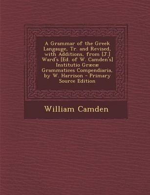 Book cover for A Grammar of the Greek Langauge, Tr. and Revised, with Additions, from [J.] Ward's [Ed. of W. Camden's] Institutio Graecae Grammatices Compendiaria, by W. Harrison