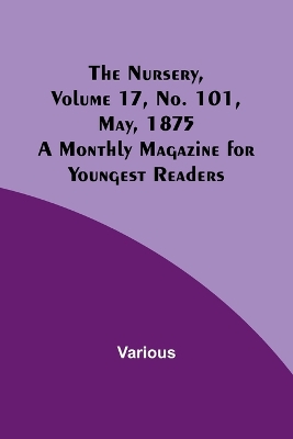 Book cover for The Nursery, Volume 17, No. 101, May, 1875; A Monthly Magazine for Youngest Readers