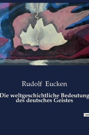 Cover of Die weltgeschichtliche Bedeutung des deutsches Geistes