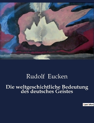 Book cover for Die weltgeschichtliche Bedeutung des deutsches Geistes