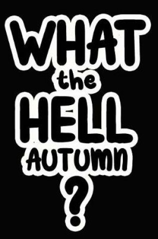 Cover of What the Hell Autumn?