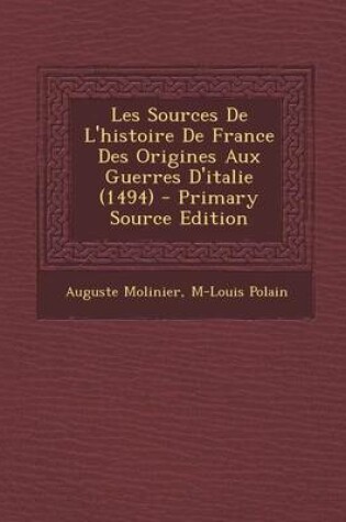 Cover of Les Sources de L'Histoire de France Des Origines Aux Guerres D'Italie (1494)