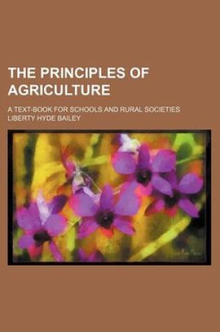 Cover of The Principles of Agriculture; A Text-Book for Schools and Rural Societies