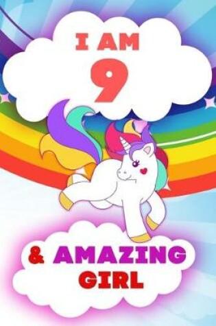 Cover of I am 9 and Amazing Girl, Happy Birthday Gift, 9 Years Old Unicorn Journal Notebook for Girls