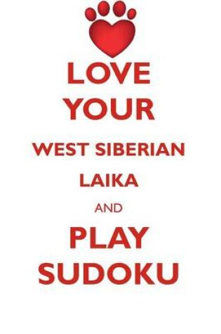 Cover of LOVE YOUR WEST SIBERIAN LAIKA AND PLAY SUDOKU WEST SIBERIAN LAIKA SUDOKU LEVEL 1 of 15