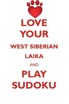 Book cover for LOVE YOUR WEST SIBERIAN LAIKA AND PLAY SUDOKU WEST SIBERIAN LAIKA SUDOKU LEVEL 1 of 15