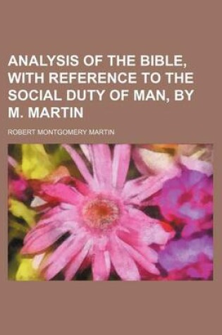 Cover of Analysis of the Bible, with Reference to the Social Duty of Man, by M. Martin