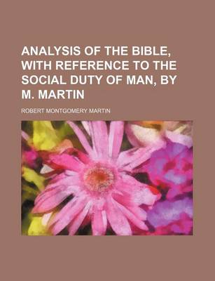 Book cover for Analysis of the Bible, with Reference to the Social Duty of Man, by M. Martin