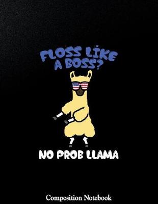 Book cover for Floss Like A Boss No Prob Llama Composition Notebook