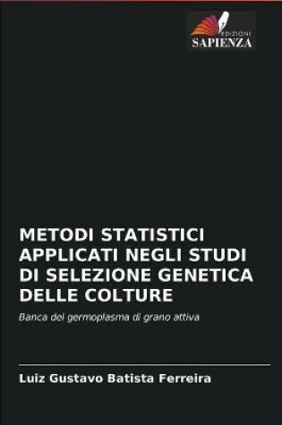 Cover of Metodi Statistici Applicati Negli Studi Di Selezione Genetica Delle Colture