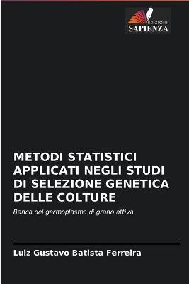 Book cover for Metodi Statistici Applicati Negli Studi Di Selezione Genetica Delle Colture