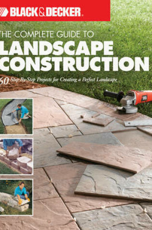 Cover of The Complete Guide to Landscape Construction (Black & Decker)