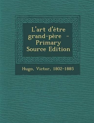 Book cover for L'Art D'Etre Grand-Pere - Primary Source Edition