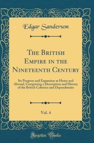 Cover of The British Empire in the Nineteenth Century, Vol. 4