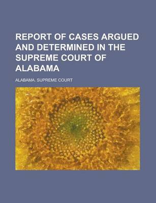 Book cover for Report of Cases Argued and Determined in the Supreme Court of Alabama