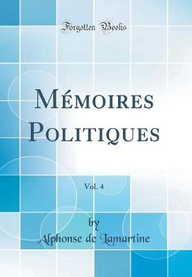 Book cover for Memoires Politiques, Vol. 4 (Classic Reprint)