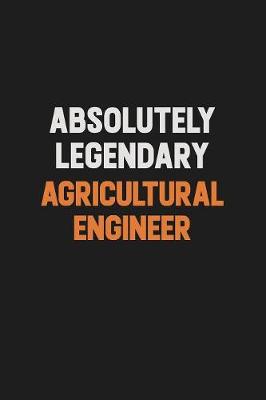 Book cover for Absolutely Legendary Agricultural Engineer