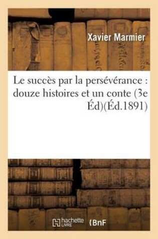 Cover of Le Succ�s Par La Pers�v�rance: Douze Histoires Et Un Conte 3e �dition