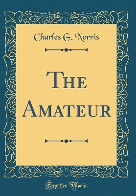 Book cover for The Amateur (Classic Reprint)