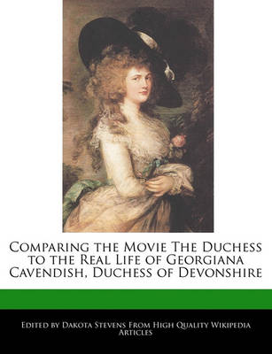 Book cover for Comparing the Movie the Duchess to the Real Life of Georgiana Cavendish, Duchess of Devonshire