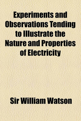 Book cover for Experiments and Observations Tending to Illustrate the Nature and Properties of Electricity