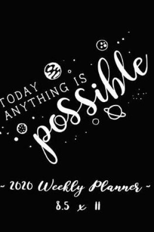 Cover of 2020 Weekly Planner - Today Anything Is Possible