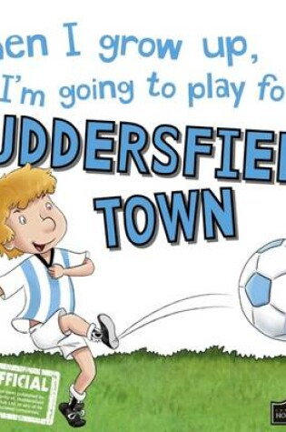 Cover of When I Grow Up I'm Going to Play for Huddersfield