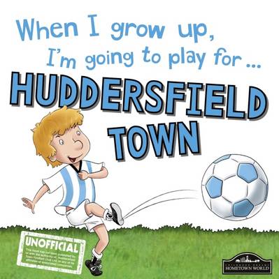 Book cover for When I Grow Up I'm Going to Play for Huddersfield