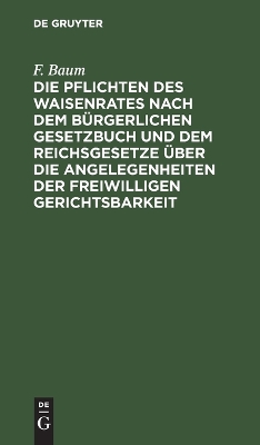 Book cover for Die Pflichten Des Waisenrates Nach Dem B�rgerlichen Gesetzbuch Und Dem Reichsgesetze �ber Die Angelegenheiten Der Freiwilligen Gerichtsbarkeit