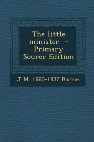 Cover of The Little Minister - Primary Source Edition