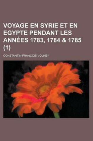 Cover of Voyage En Syrie Et En Egypte Pendant Les Annees 1783, 1784 & 1785 (1)