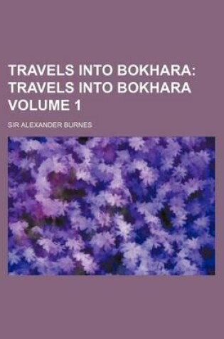 Cover of Travels Into Bokhara; Travels Into Bokhara Volume 1