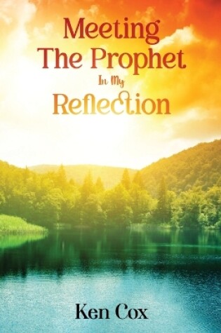 Cover of Meeting The Prophet In My Reflection