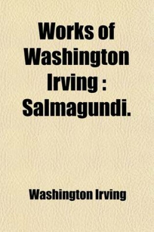 Cover of Works of Washington Irving (Volume 17); Salmagundi