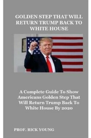 Cover of Golden Step That Will Return Trump Back to White House